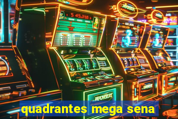 quadrantes mega sena